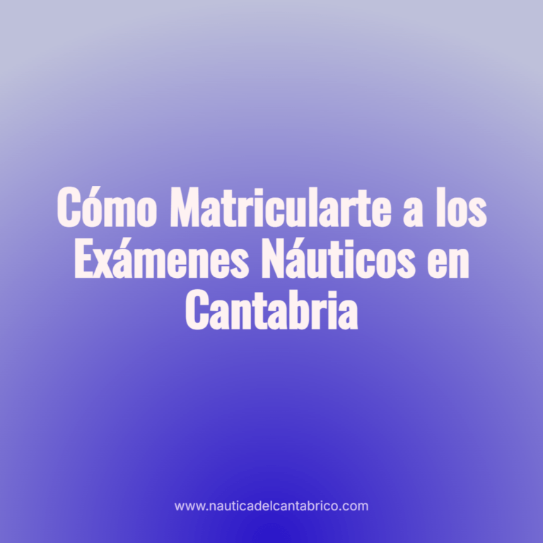 Cómo Matricularte a los Exámenes Náuticos en Cantabria